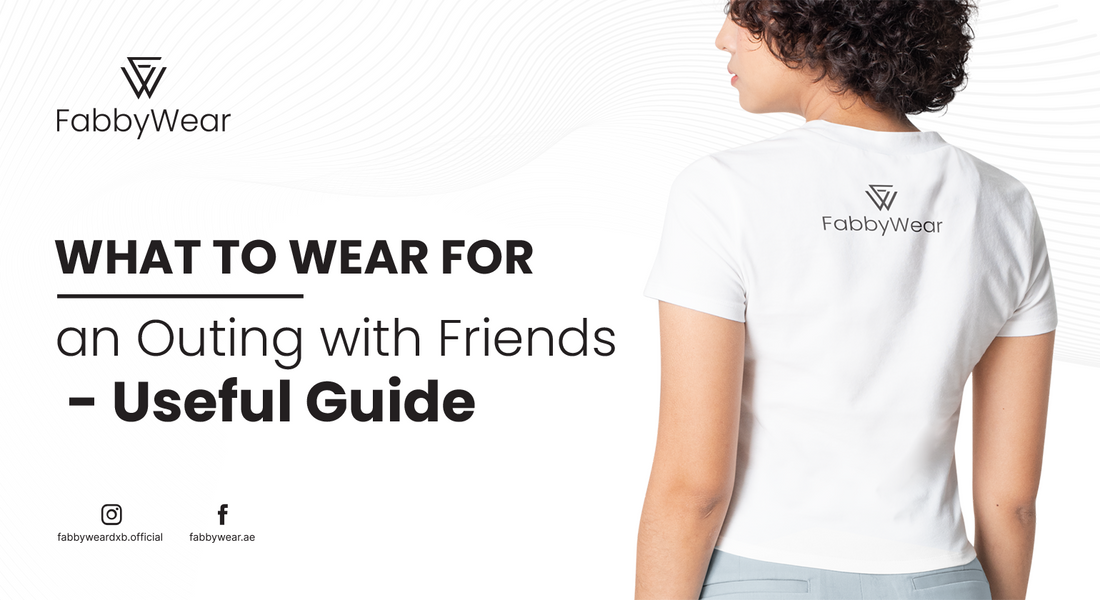 What to wear for an outing with friends - Useful Guide