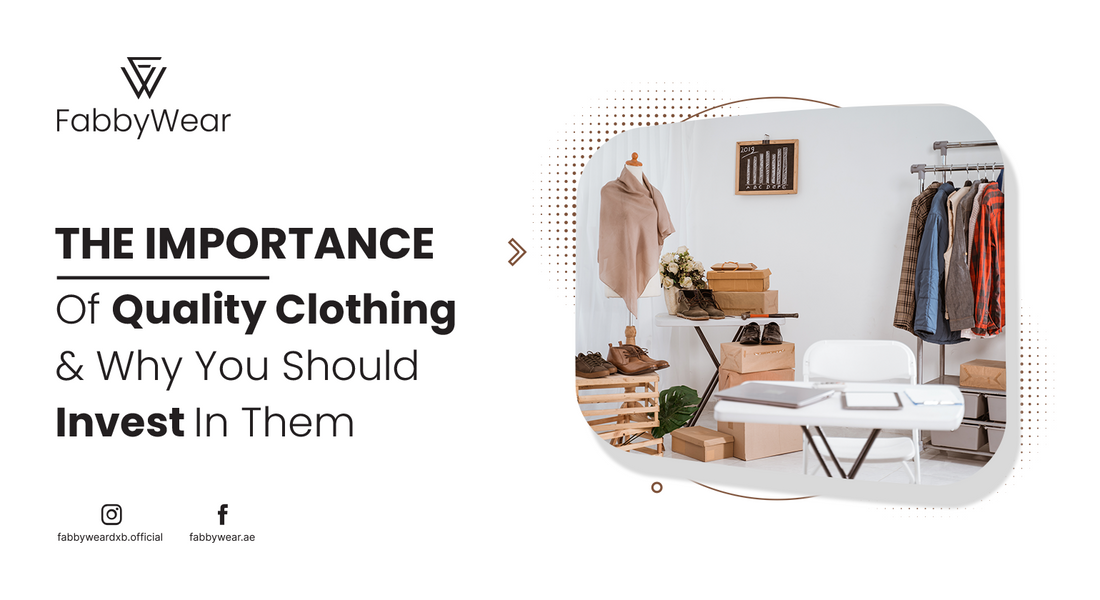 The Importance Of Quality Clothing And Why You Should Invest In Them