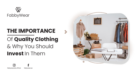 The Importance Of Quality Clothing And Why You Should Invest In Them